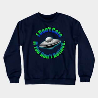 I Don't Care If You Don't Believe Crewneck Sweatshirt